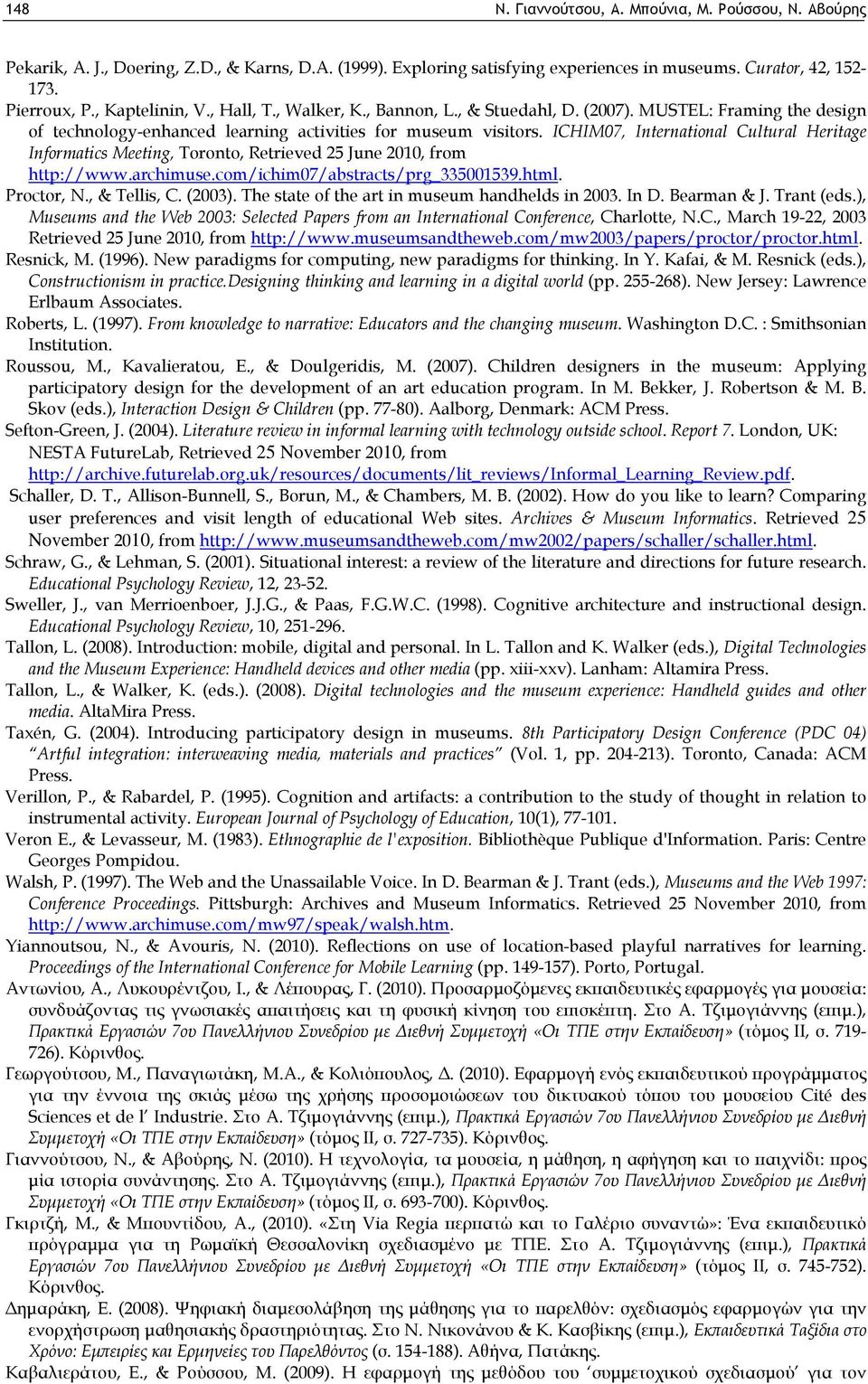 ICHIM07, International Cultural Heritage Informatics Meeting, Toronto, Retrieved 25 June 2010, from http://www.archimuse.com/ichim07/abstracts/prg_335001539.html. Proctor, N., & Tellis, C. (2003).