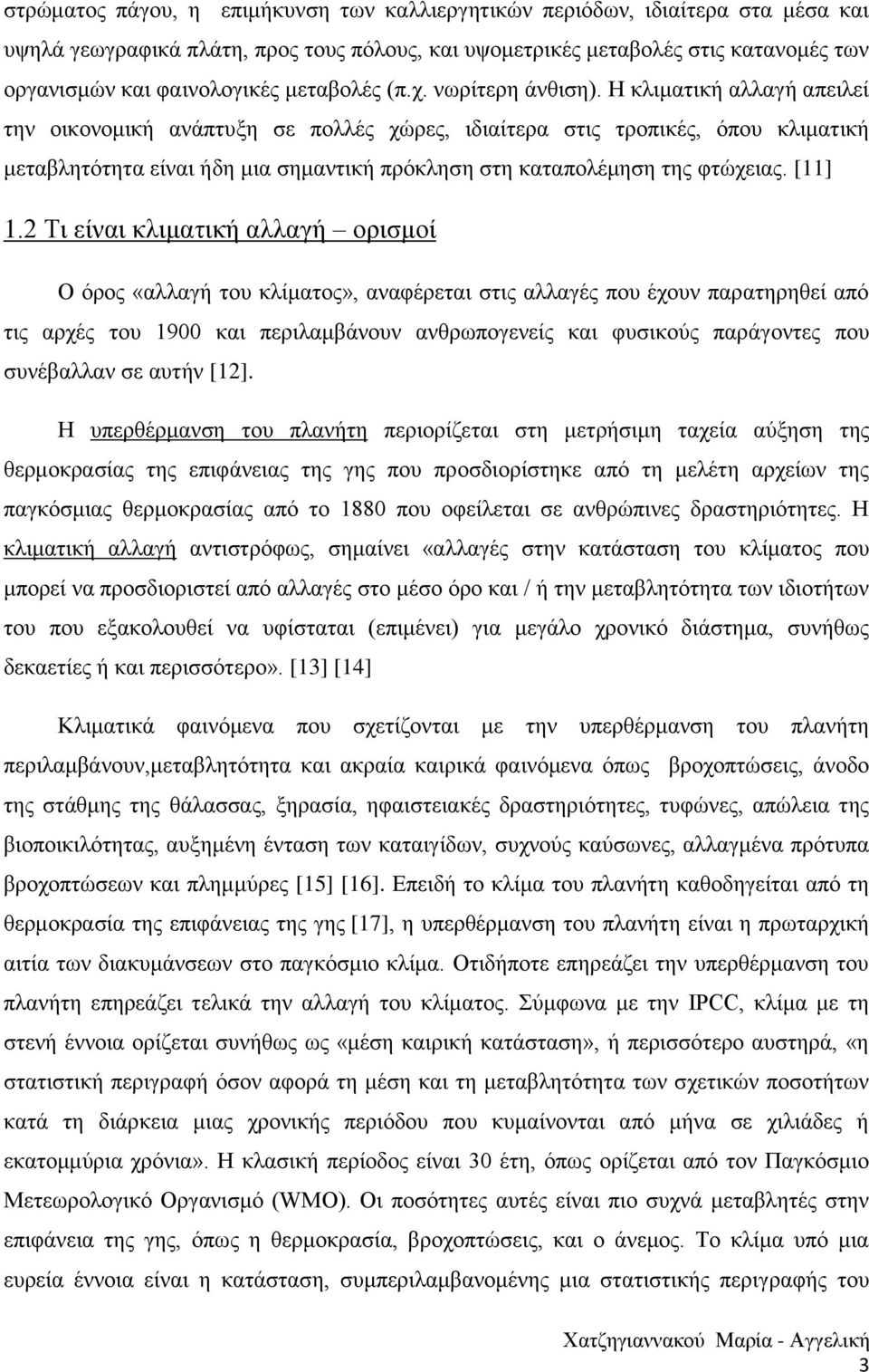 Η κλιματική αλλαγή απειλεί την οικονομική ανάπτυξη σε πολλές χώρες, ιδιαίτερα στις τροπικές, όπου κλιματική μεταβλητότητα είναι ήδη μια σημαντική πρόκληση στη καταπολέμηση της φτώχειας. [11] 1.