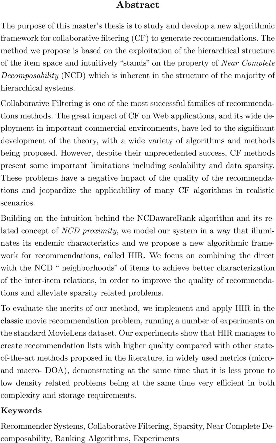 the structure of the majority of hierarchical systems. Collaborative Filtering is one of the most successful families of recommendations methods.