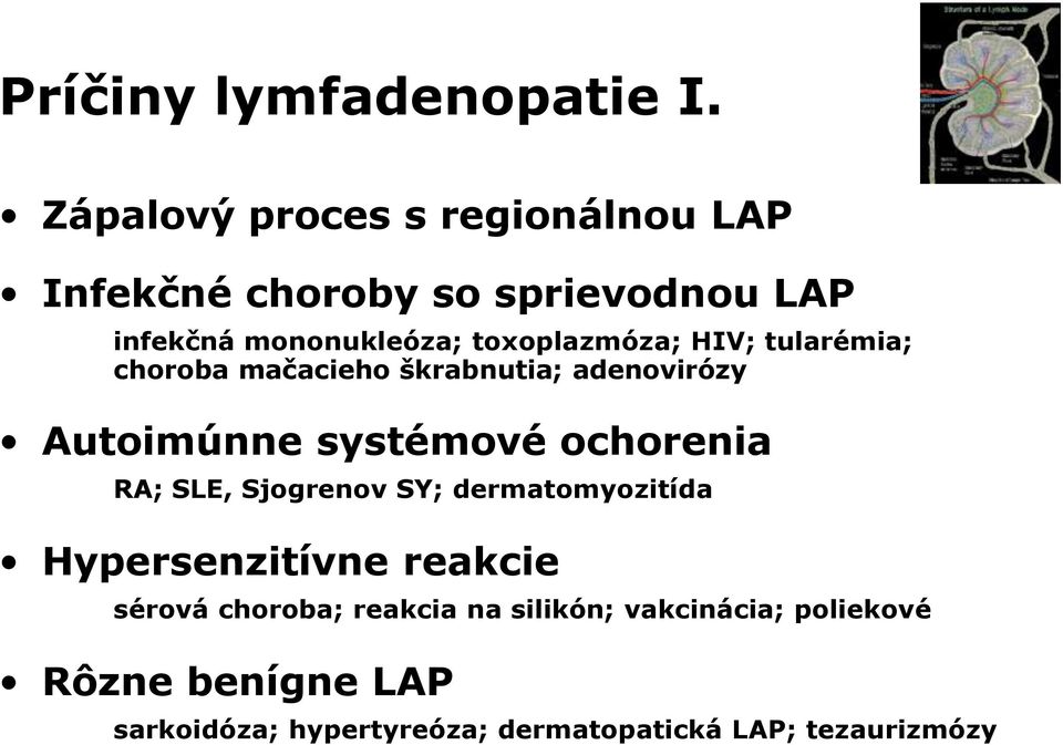 toxoplazmóza; HIV; tularémia; choroba mačacieho škrabnutia; adenovirózy Autoimúnne systémové ochorenia