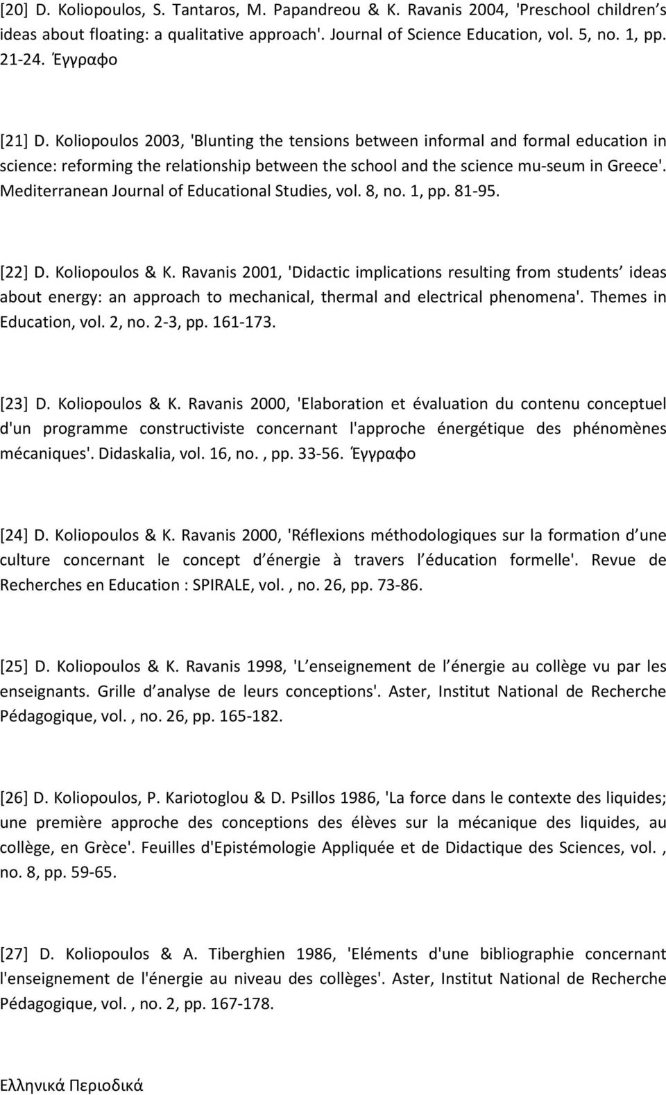 Mediterranean Journal of Educational Studies, vol. 8, no. 1, pp. 81-95. [22] D. Koliopoulos & K.