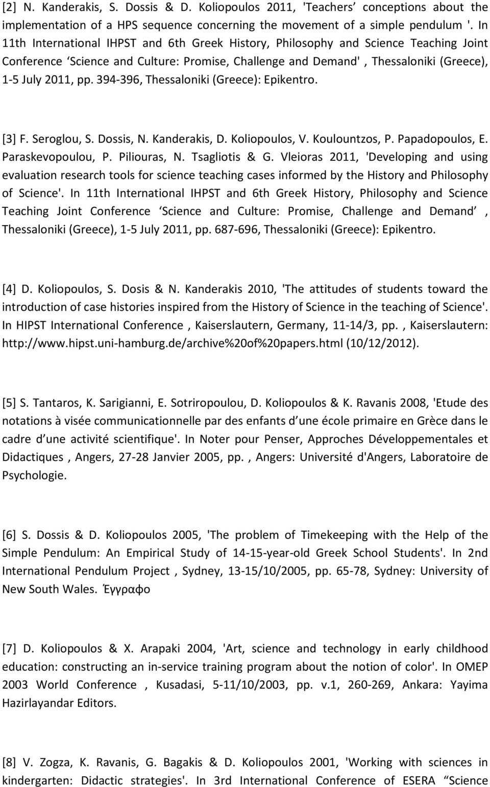 394-396, Thessaloniki (Greece): Epikentro. [3] F. Seroglou, S. Dossis, N. Kanderakis, D. Koliopoulos, V. Koulountzos, P. Papadopoulos, E. Paraskevopoulou, P. Piliouras, N. Tsagliotis & G.