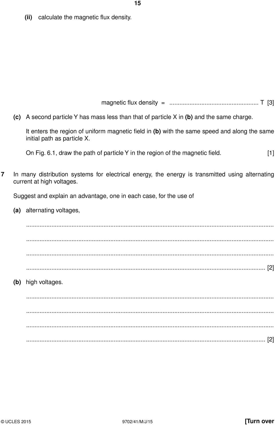 It enters the region of uniform magnetic field in (b) with the same speed and along the same initial path as particle X. On Fig. 6.