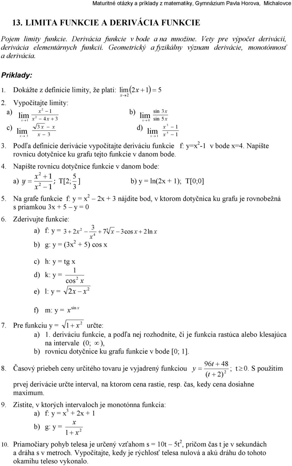 Podľa definície derivácie vpočítajte deriváciu funkcie f: = - v bode =4. Napíšte rovnicu dotčnice ku grafu tejto funkcie v danom bode. 5 4.