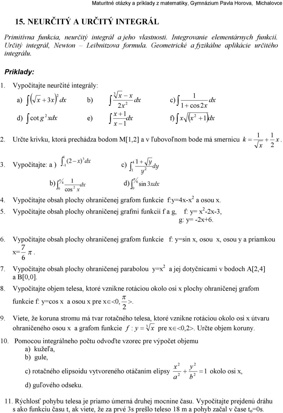 Určte krivku, ktorá prechádza bodom M[,] a v ľubovoľnom bode má smernicu k =.. Vpočítajte: a ) ( ) d π b) 4 d 0 cos 4 c) d π 6 0 d) sin d 4.