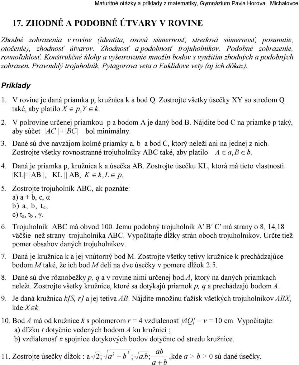 V rovine je daná priamka p, kružnica k a bod Q. Zostrojte všetk úsečk XY so stredom Q také, ab platilo X p, Y k.. V polrovine určenej priamkou p a bodom A je daný bod B.