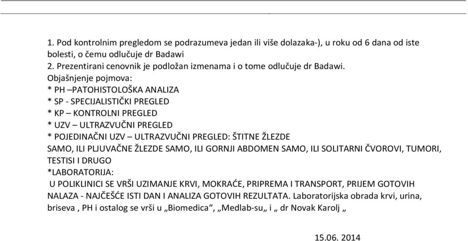 Objašnjenje pojmova: * PH PATOHISTOLOŠKA ANALIZA * SP - SPECIJALISTIČKI PREGLED * KP KONTROLNI PREGLED * UZV ULTRAZVUČNI PREGLED * POJEDINAČNI UZV ULTRAZVUČNI PREGLED: ŠTITNE ŽLEZDE SAMO,
