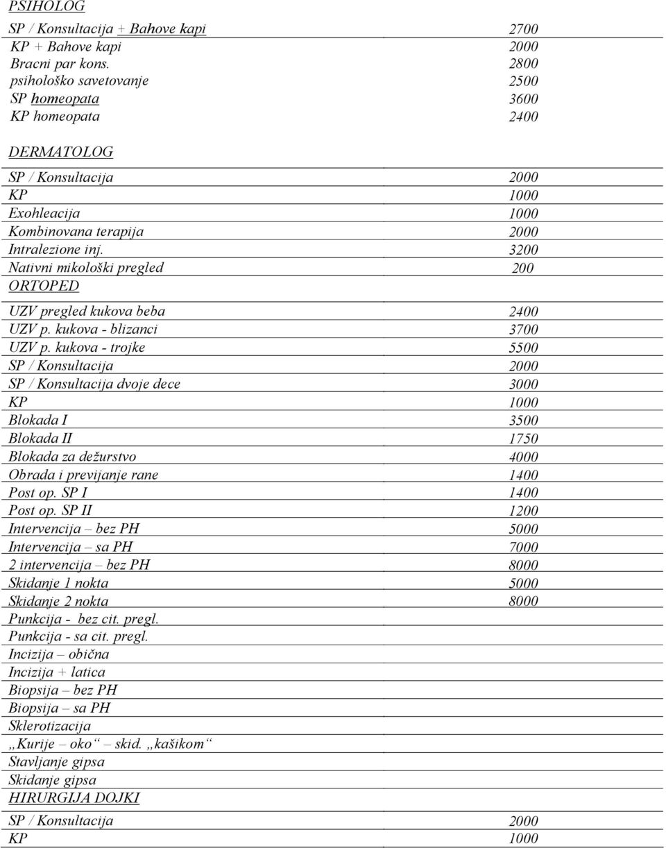 3200 Nativni mikološki pregled 200 ORTOPED UZV pregled kukova beba 2400 UZV p. kukova - blizanci 3700 UZV p.