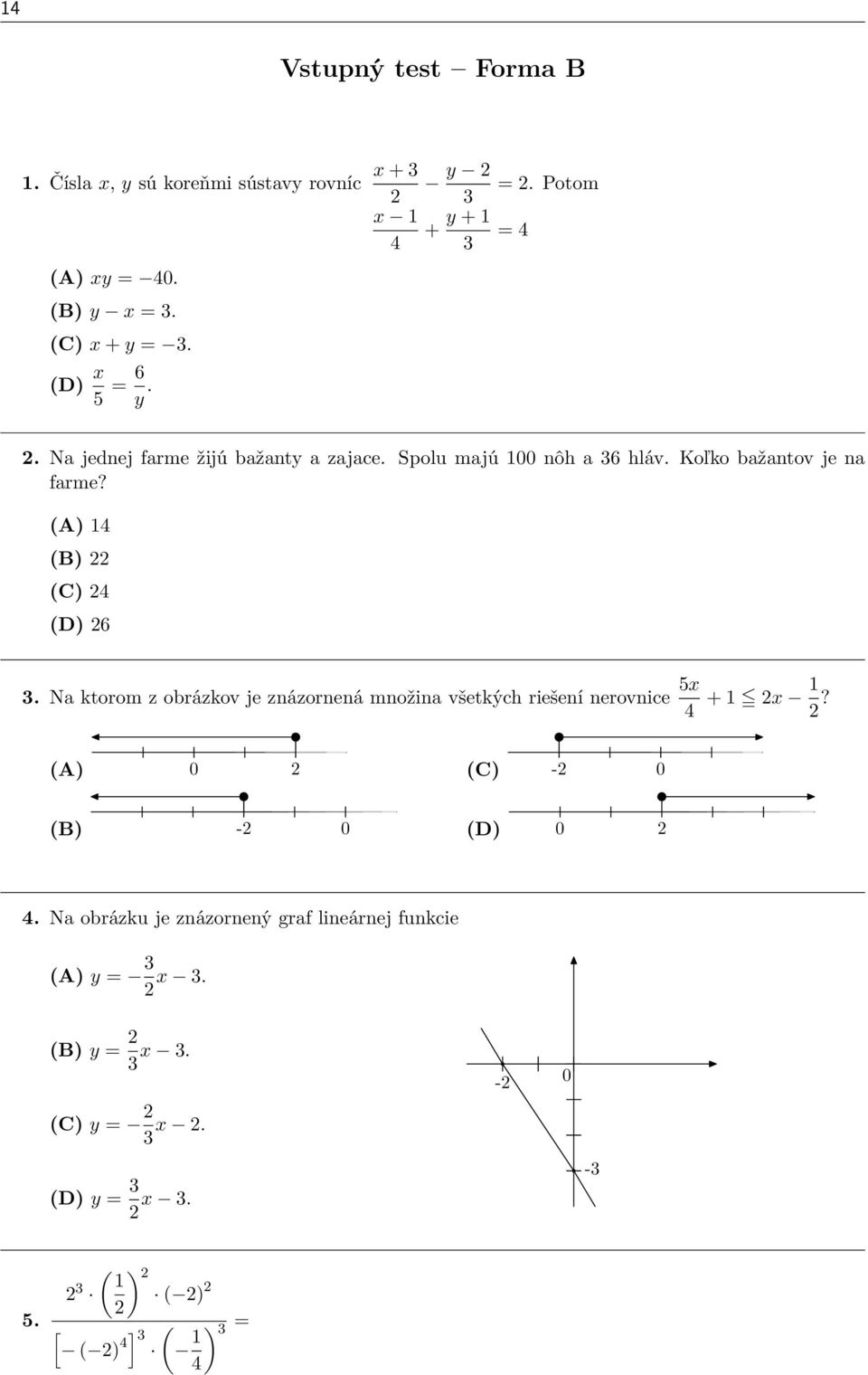 (A) 14 (B) (C) 4 (D) 6 3. Na ktorom z obrázkov je znázornená množina všetkých riešení nerovnice 5x 4 + 1 x 1?