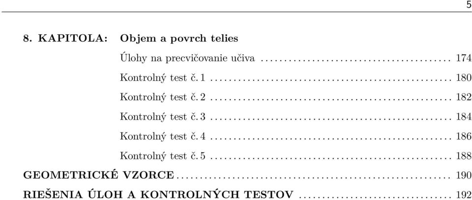 ................................................... 186 Kontrolný test č. 5.................................................... 188 GEOMETRICKÉ VZORCE.