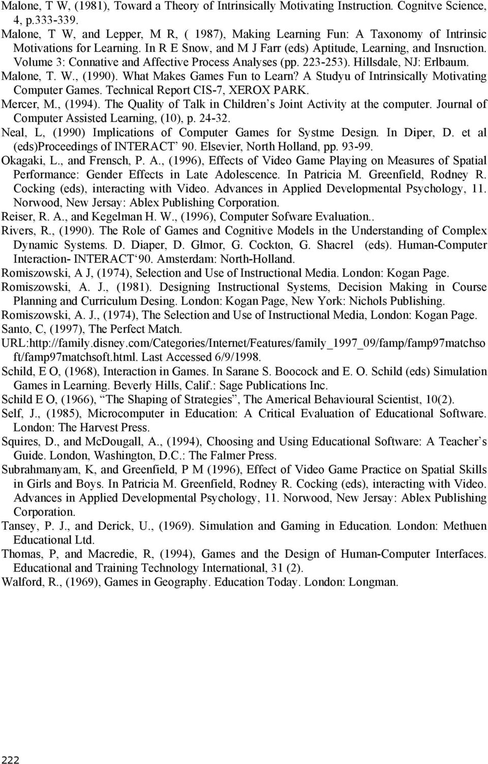 Volume 3: Connative and Affective Process Analyses (pp. 223-253). Hillsdale, NJ: Erlbaum. Malone, T. W., (1990). What Makes Games Fun to Learn? A Studyu of Intrinsically Motivating Computer Games.