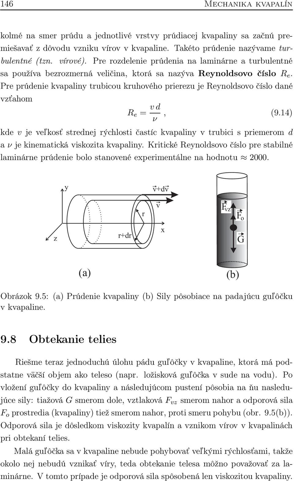 Pre prúdenie kvapaliny trubicou kruhového prierezu je Reynoldsovo číslo dané vzťahom R e = v d ν, (9.