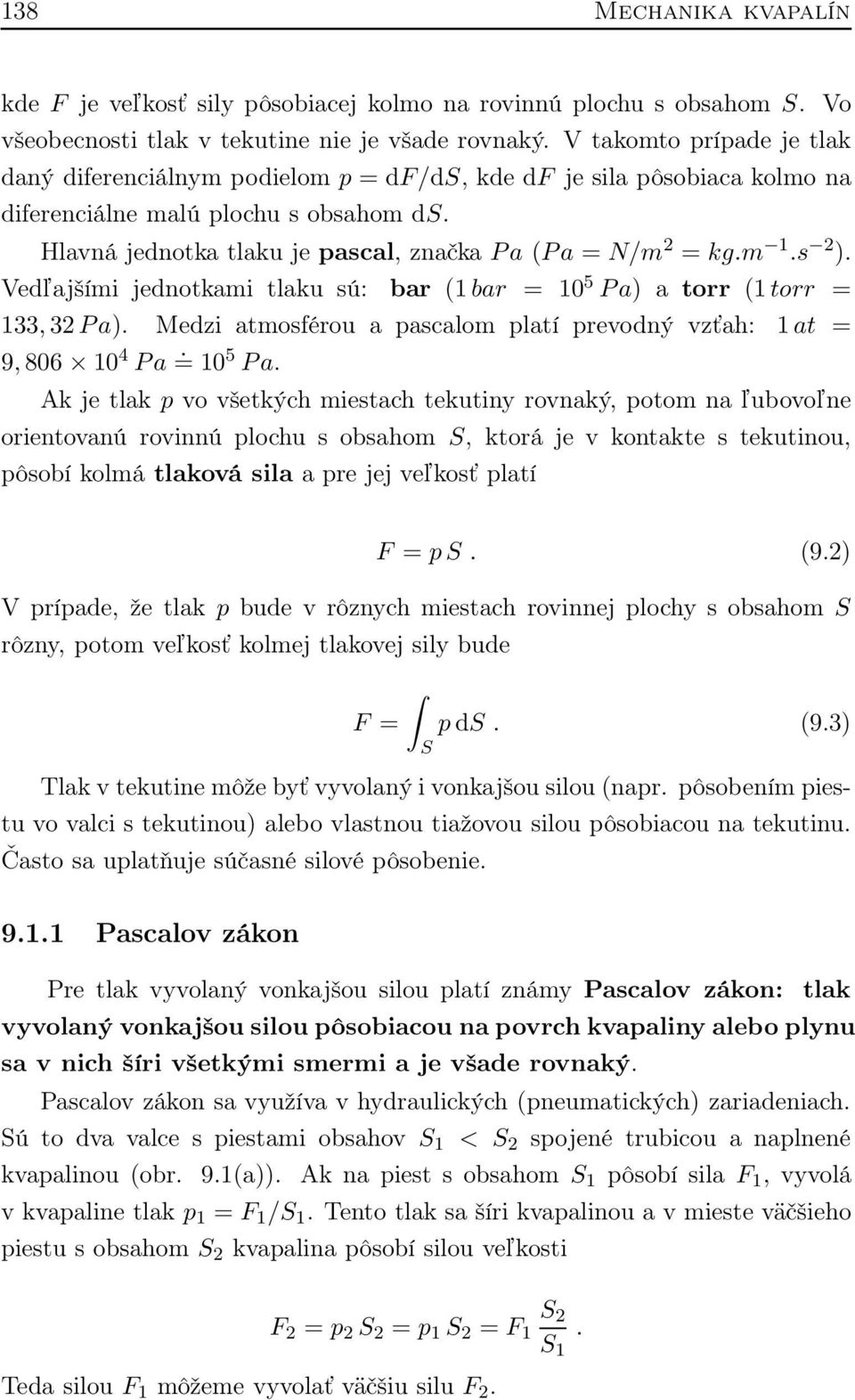 m 1.s 2 ). Vedľajšími jednotkami tlaku sú: bar (1bar = 10 5 Pa)