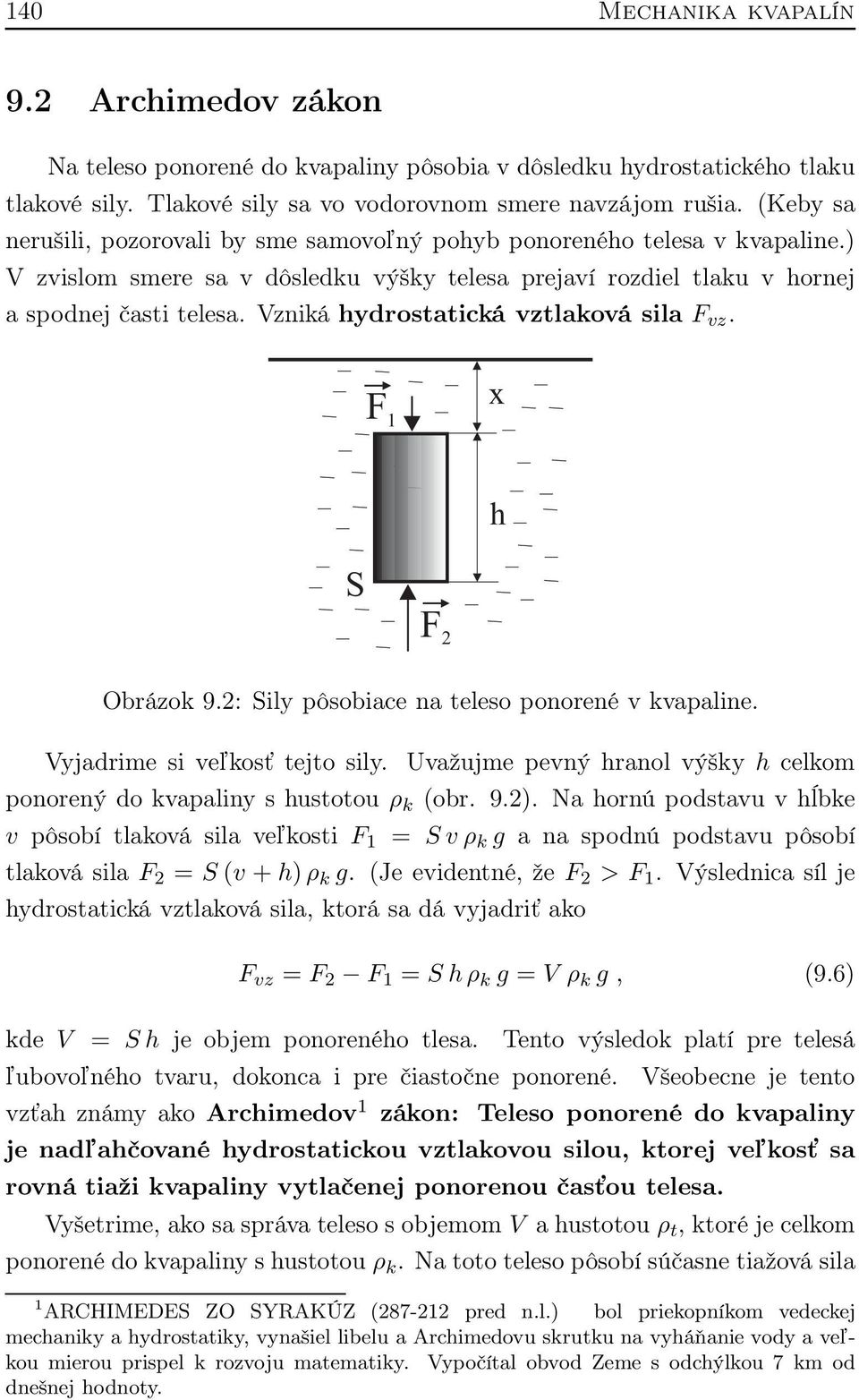 Vzniká hydrostatická vztlaková sila F vz. F 1 x h S F 2 Obrázok 9.2: Sily pôsobiace na teleso ponorené v kvapaline. Vyjadrime si veľkosť tejto sily.