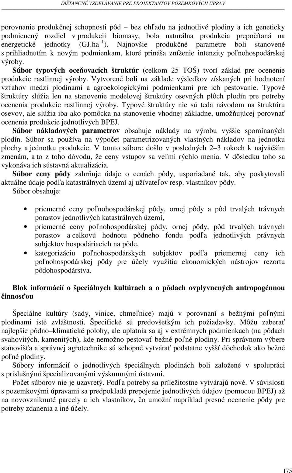 Súbor typových oceňovacích štruktúr (celkom 25 TOŠ) tvorí základ pre ocenenie produkcie rastlinnej výroby.