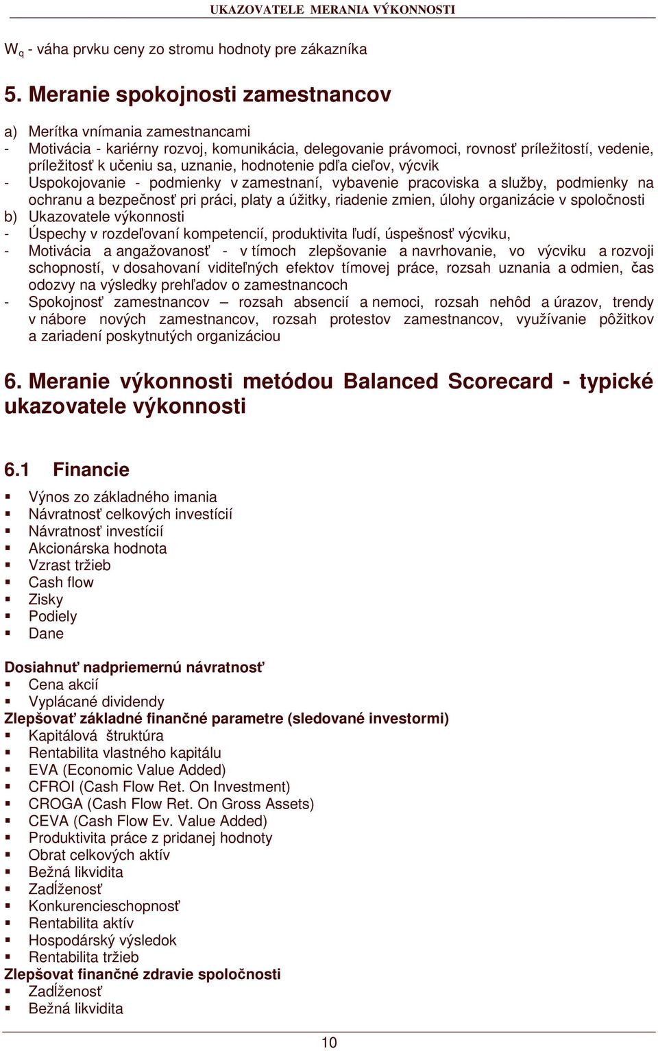 hodnotenie pda cieov, výcvik - Uspokojovanie - podmienky v zamestnaní, vybavenie pracoviska a služby, podmienky na ochranu a bezpenos pri práci, platy a úžitky, riadenie zmien, úlohy organizácie v