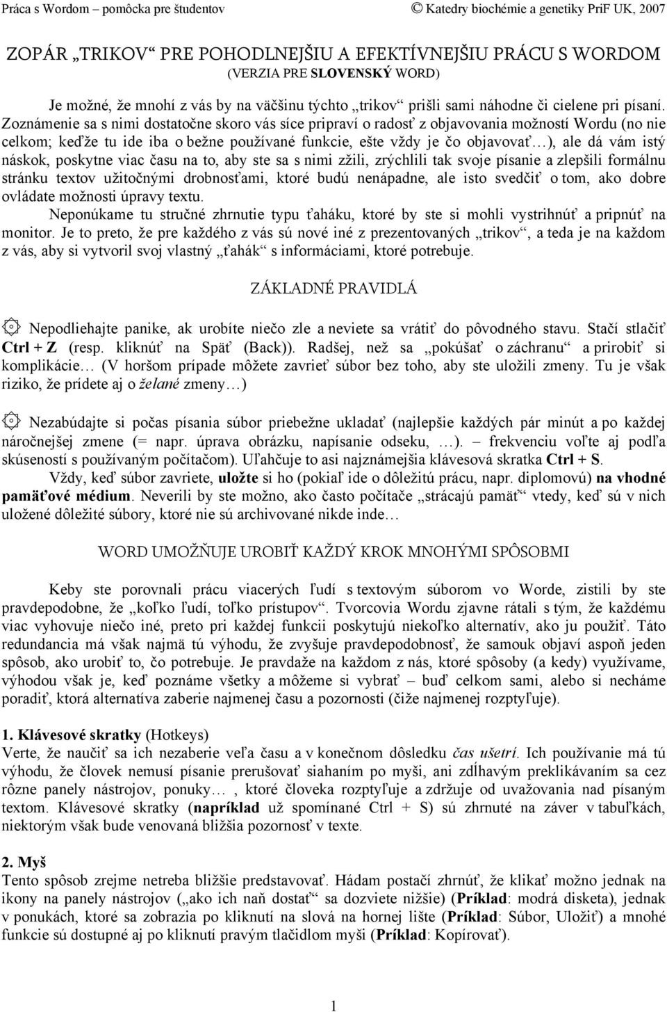 náskok, poskytne viac času na to, aby ste sa s nimi zžili, zrýchlili tak svoje písanie a zlepšili formálnu stránku textov užitočnými drobnosťami, ktoré budú nenápadne, ale isto svedčiť o tom, ako