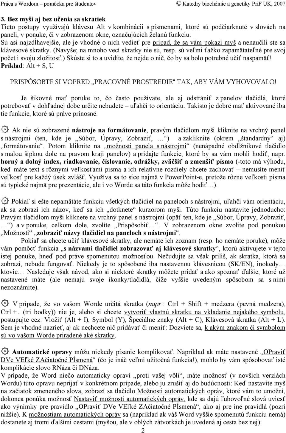 sú veľmi ťažko zapamätateľné pre svoj počet i svoju zložitosť.) Skúste si to a uvidíte, že nejde o nič, čo by sa bolo potrebné učiť naspamäť!