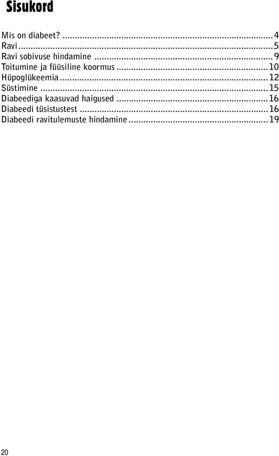 .. 12 Süstimine... 15 Diabeediga kaasuvad haigused.