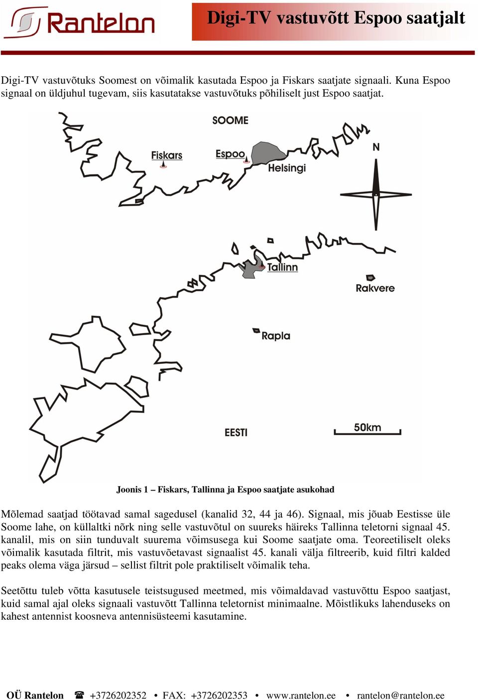 Joonis 1 Fiskars, Tallinna ja Espoo saatjate asukohad Mõlemad saatjad töötavad samal sagedusel (kanalid 32, 44 ja 46).