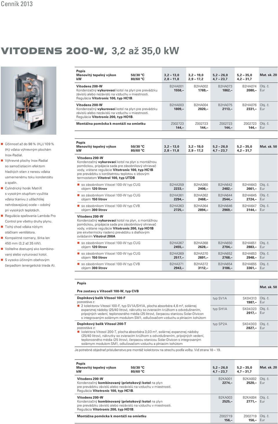 B2HA001 1558, B2HA002 1769, B2HA073 1862, B2HA074 2080, Vitodens 200- Kondenzačný vykurovací kotol na plyn pre prevádzku závislú alebo nezávislú na vzduchu v miestnosti.