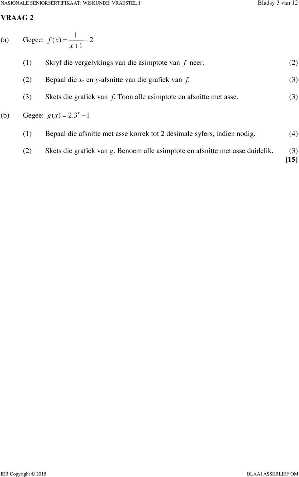 Toon alle asimptote en afsnitte met asse. (3) x (b) Gegee: gx= ( ).