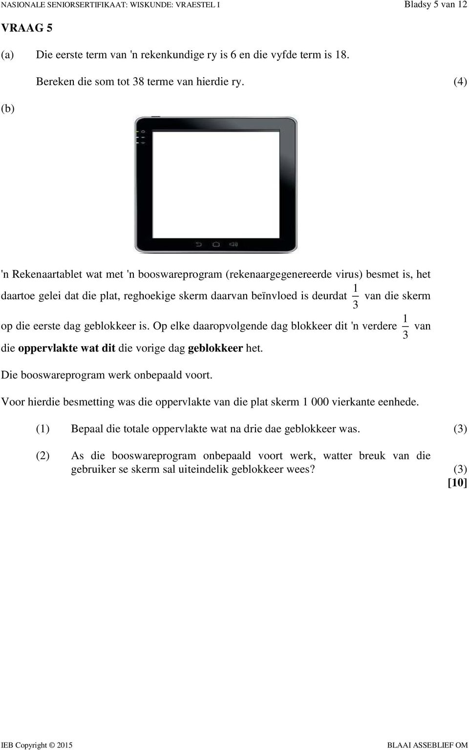 eerste dag geblokkeer is. Op elke daaropvolgende dag blokkeer dit 'n verdere 1 3 van die oppervlakte wat dit die vorige dag geblokkeer het. Die booswareprogram werk onbepaald voort.