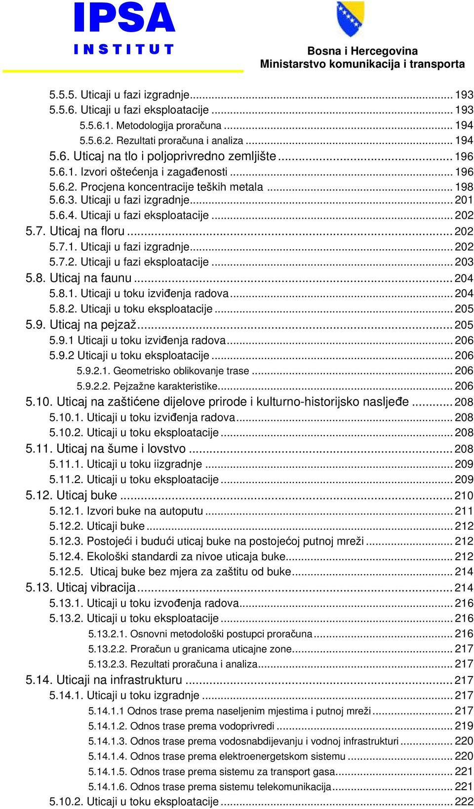 .. 198 5.6.3. Uticaji u fazi izgradnje... 201 5.6.4. Uticaji u fazi eksploatacije... 202 5.7. Uticaj na floru... 202 5.7.1. Uticaji u fazi izgradnje... 202 5.7.2. Uticaji u fazi eksploatacije... 203 5.