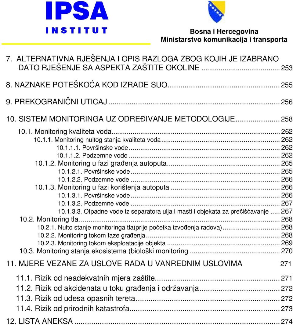 .. 262 10.1.1.1. Površinske vode... 262 10.1.1.2. Podzemne vode... 262 10.1.2. Monitoring u fazi građenja autoputa... 265 10.1.2.1. Površinske vode... 265 10.1.2.2. Podzemne vode... 266 10.1.3.