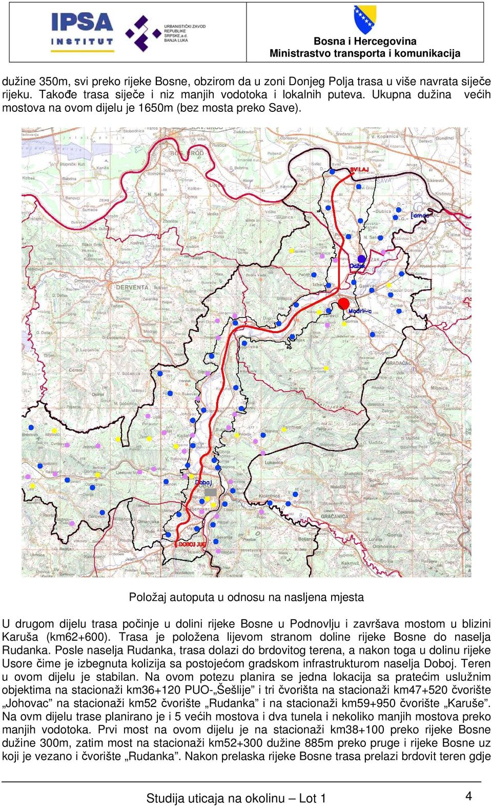 Položaj autoputa u odnosu na nasljena mjesta U drugom dijelu trasa počinje u dolini rijeke Bosne u Podnovlju i završava mostom u blizini Karuša (km62+600).