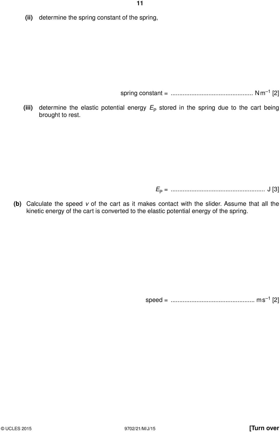 brought to rest. E P =... J [3] (b) Calculate the speed v of the cart as it makes contact with the slider.