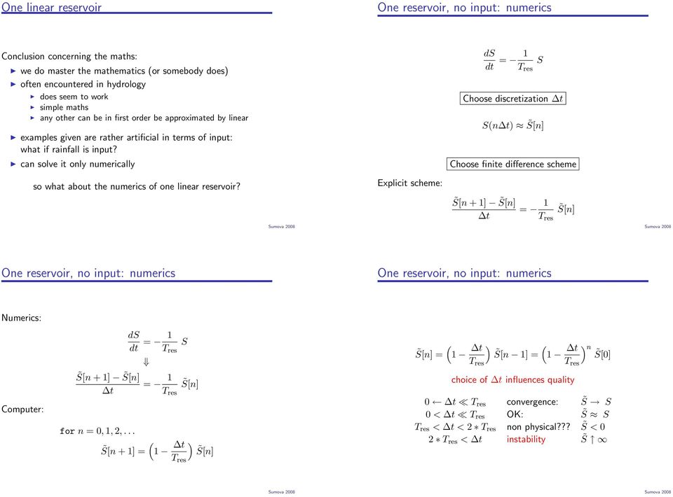 can solve i only numerically = S Choose discreizaion Sn ) S[n] Choose finie difference scheme so wha abou he numerics of one linear reservoir?