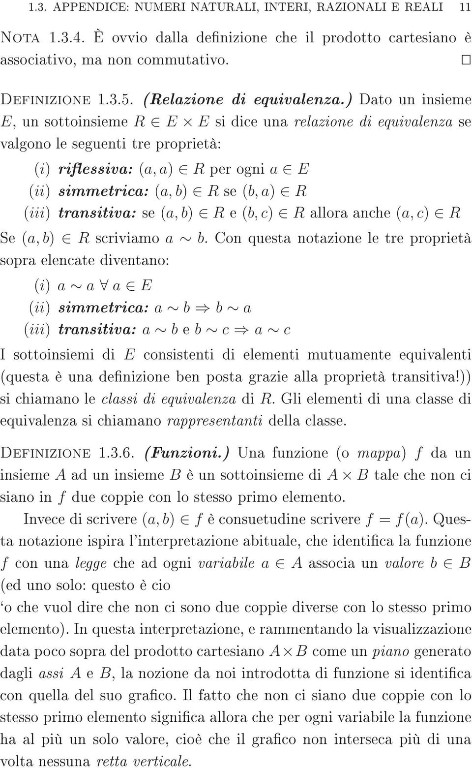 transitiva: se (a, b) R e (b, c) R allora anche (a, c) R Se (a, b) R scriviamo a b.