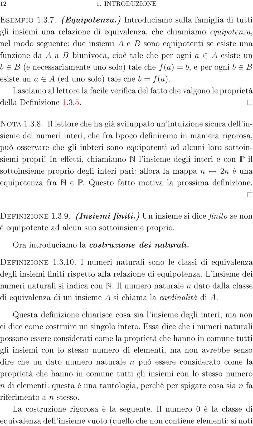 biunivoca, cioè tale che per ogni a A esiste un b B (e necessariamente uno solo) tale che f(a) =b, eperognib B esiste un a A (ed uno solo) tale che b = f(a).