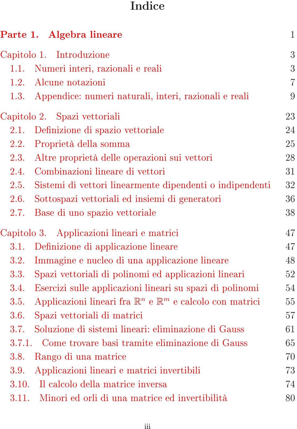 6. Sottospazi vettoriali ed insiemi di generatori 36 2.7. Base di uno spazio vettoriale 38 Capitolo 3. Applicazioni lineari e matrici 47 3.. Definizione di applicazione lineare 47 3.2. Immagine e nucleodiunaapplicazione lineare 48 3.