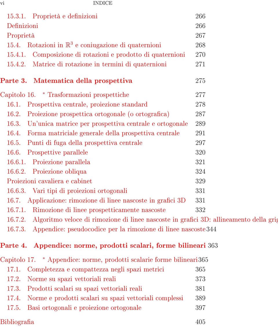 Un'unica matrice per prospettiva centrale e ortogonale 289 6.4. Forma matriciale generale della prospettiva centrale 29 6.5. Punti di fuga della prospettiva centrale 297 6.6. Prospettive parallele 32 6.