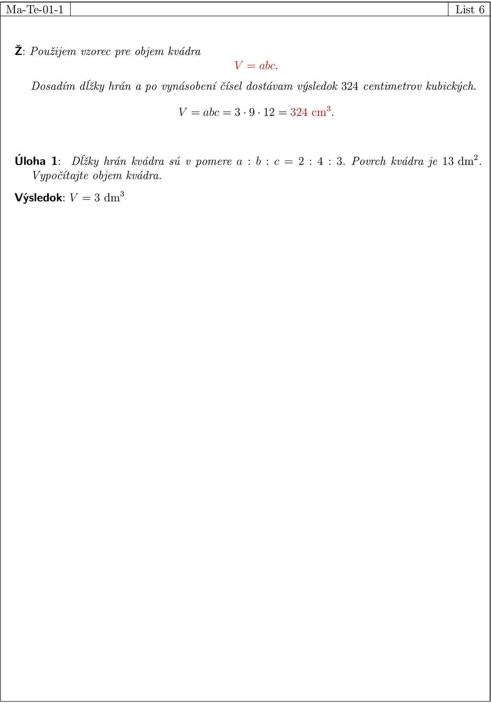 kubických. V = bc = 3 9 1 = 34 cm 3.