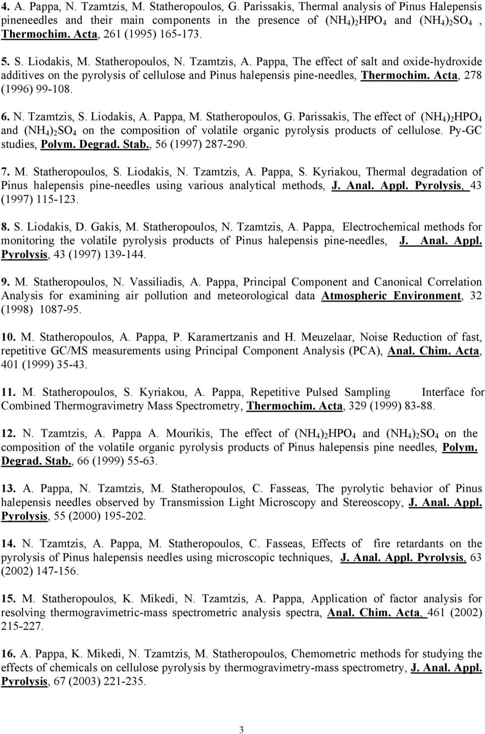 Statheropoulos, N. Tzamtzis, A. Pappa, The effect of salt and oxide-hydroxide additives on the pyrolysis of cellulose and Pinus halepensis pine-needles, Thermochim. Acta, 278 (1996) 99-108. 6. N. Tzamtzis, S.