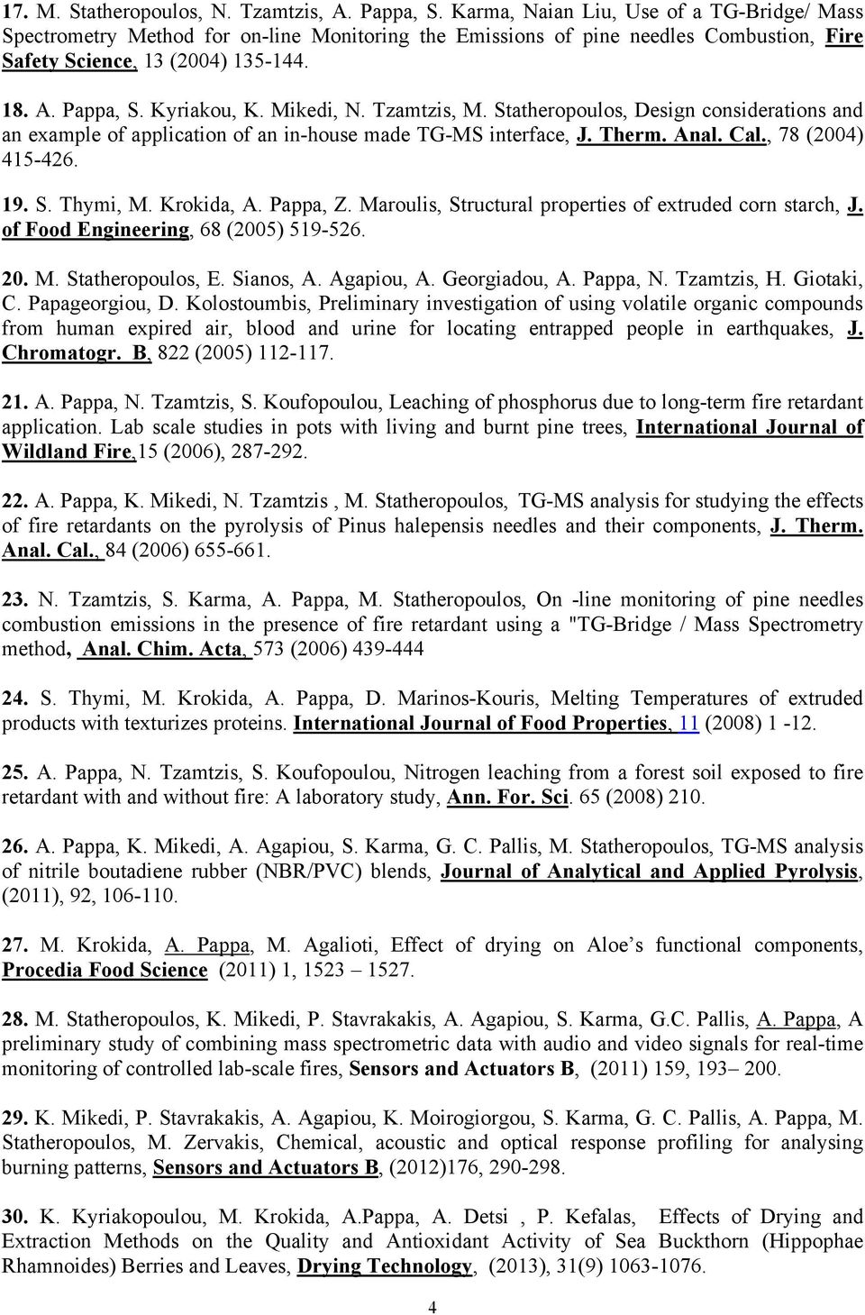 Mikedi, N. Tzamtzis, M. Statheropoulos, Design considerations and an example of application of an in-house made TG-MS interface, J. Therm. Anal. Cal., 78 (2004) 415-426. 19. S. Thymi, M. Krokida, A.