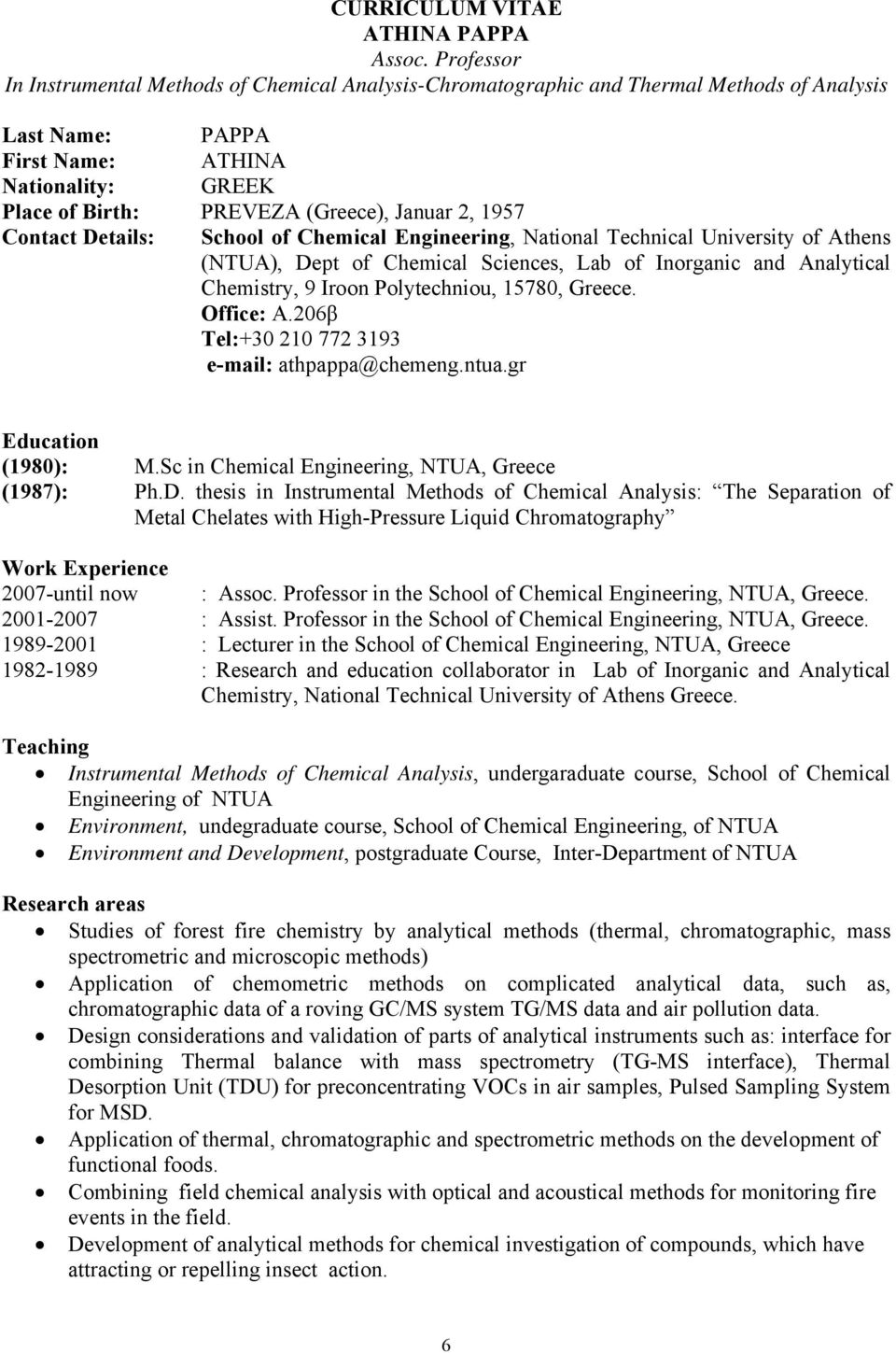 2, 1957 Contact Details: School of Chemical Engineering, National Technical University of Athens (NTUA), Dept of Chemical Sciences, Lab of Inorganic and Analytical Chemistry, 9 Iroon Polytechniou,