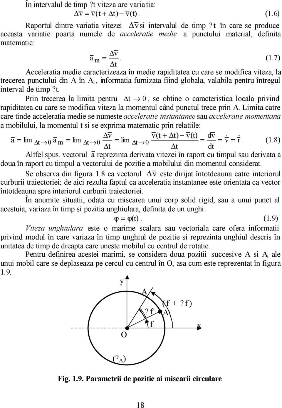 7) t Acceleratia medie caracterizeaza în medie rapiditatea cu care se modifica viteza, la trecerea punctului din A în A, informatia furnizata fiind globala, valabila pentru întregul interval de timp?