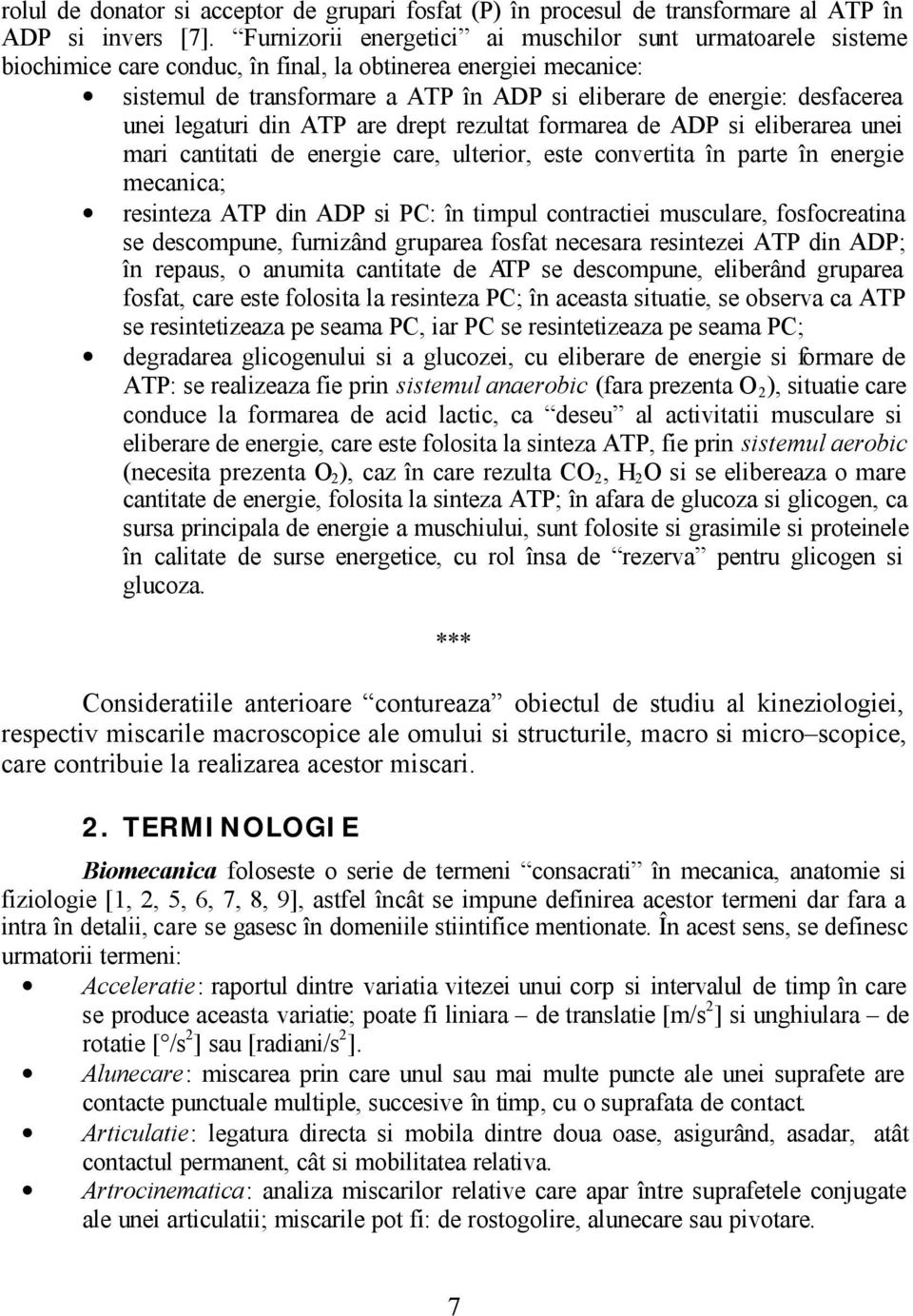 unei legaturi din ATP are drept rezultat formarea de ADP si eliberarea unei mari cantitati de energie care, ulterior, este convertita în parte în energie mecanica; resinteza ATP din ADP si PC: în