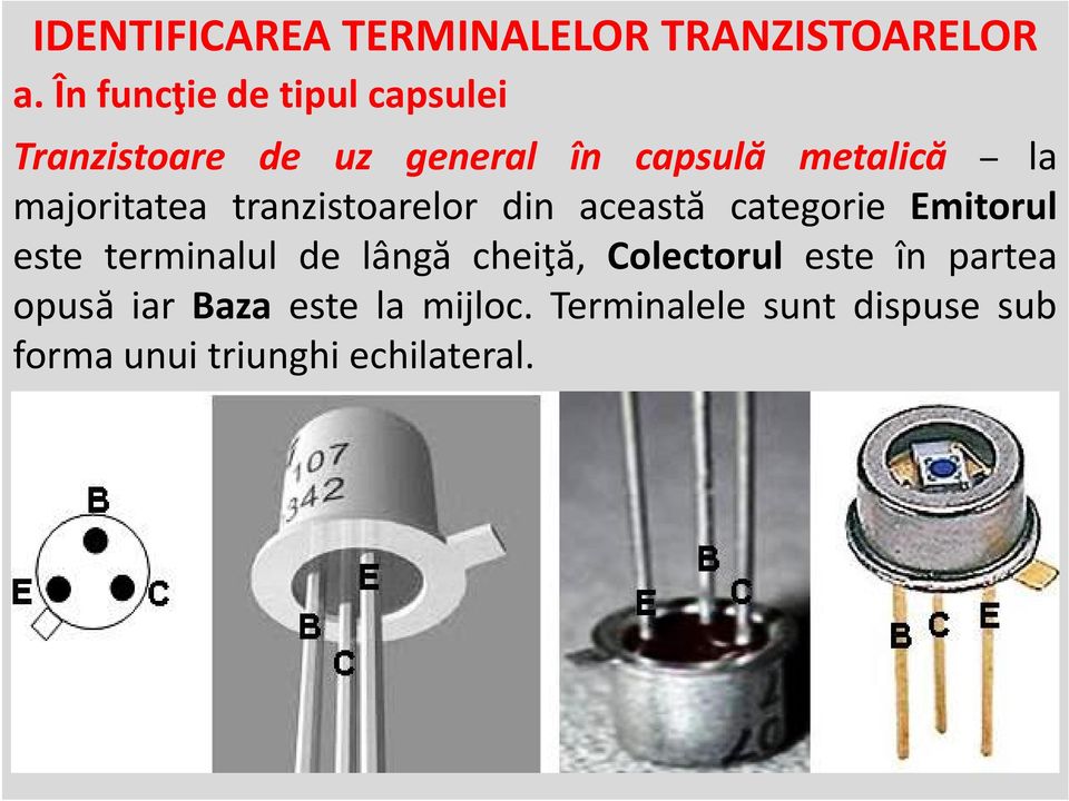 majoritatea tranzistoarelor din această categorie Emitorul este terminalul de lângă