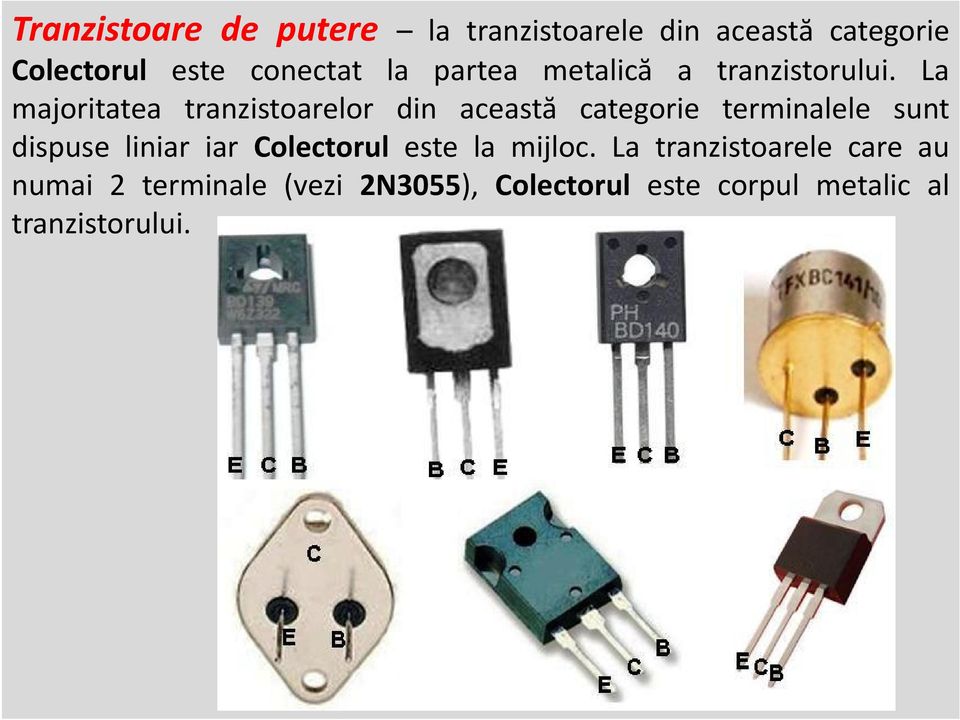 La majoritatea tranzistoarelor din această categorie terminalele sunt dispuse liniar