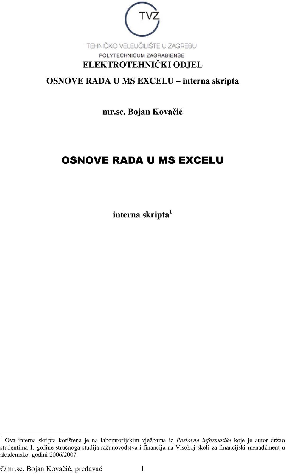 korištena je na laboratorijskim vježbama iz Poslovne informatike koje je autor držao