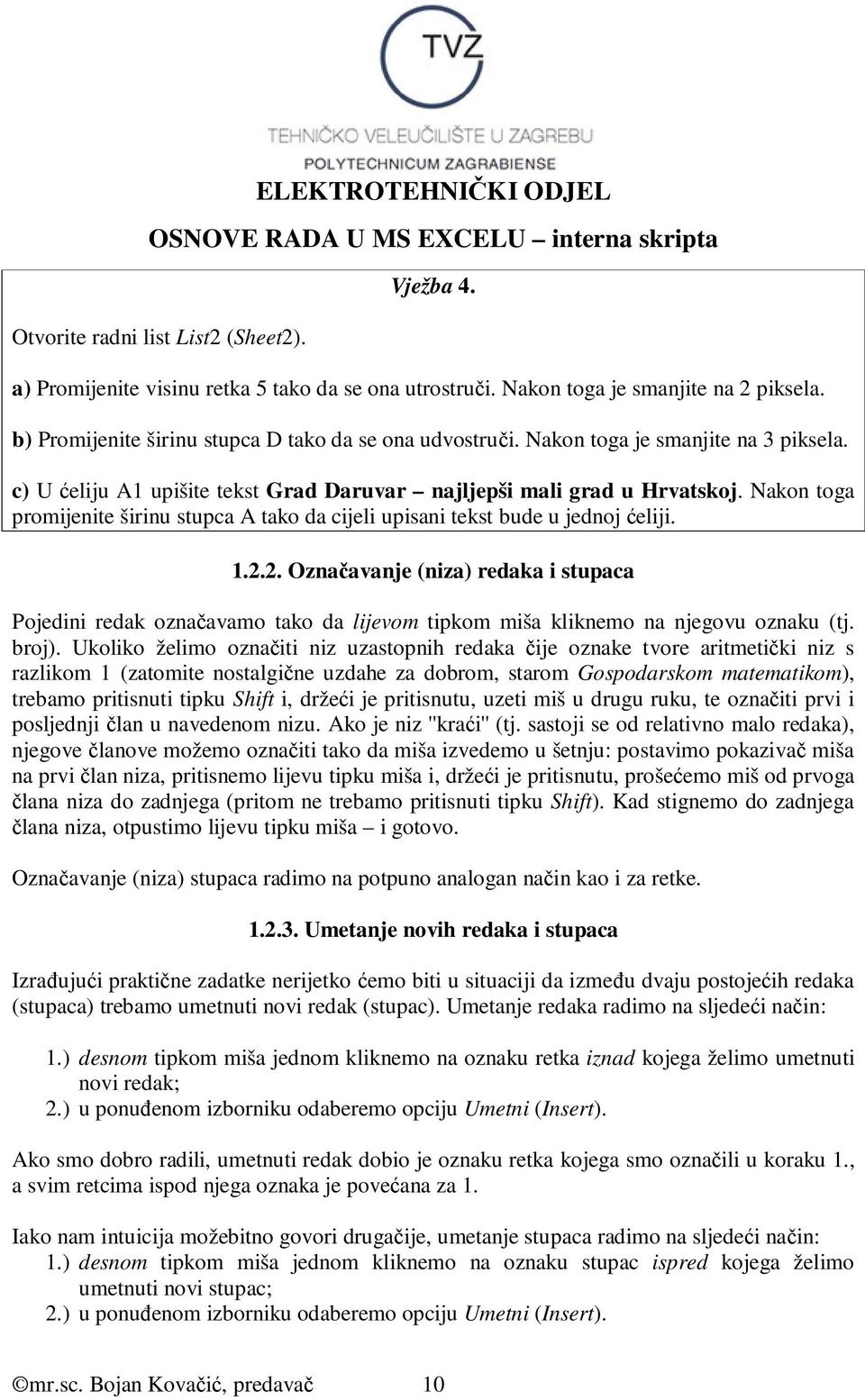 Nakon toga promijenite širinu stupca A tako da cijeli upisani tekst bude u jednoj ćeliji. 1.2.