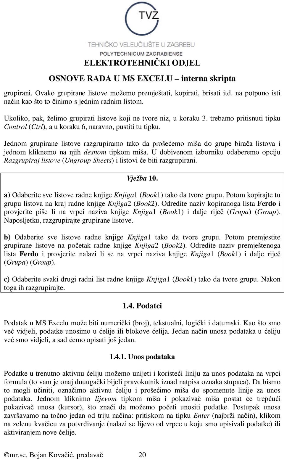 Jednom grupirane listove razgrupiramo tako da prošećemo miša do grupe birača listova i jednom kliknemo na njih desnom tipkom miša.