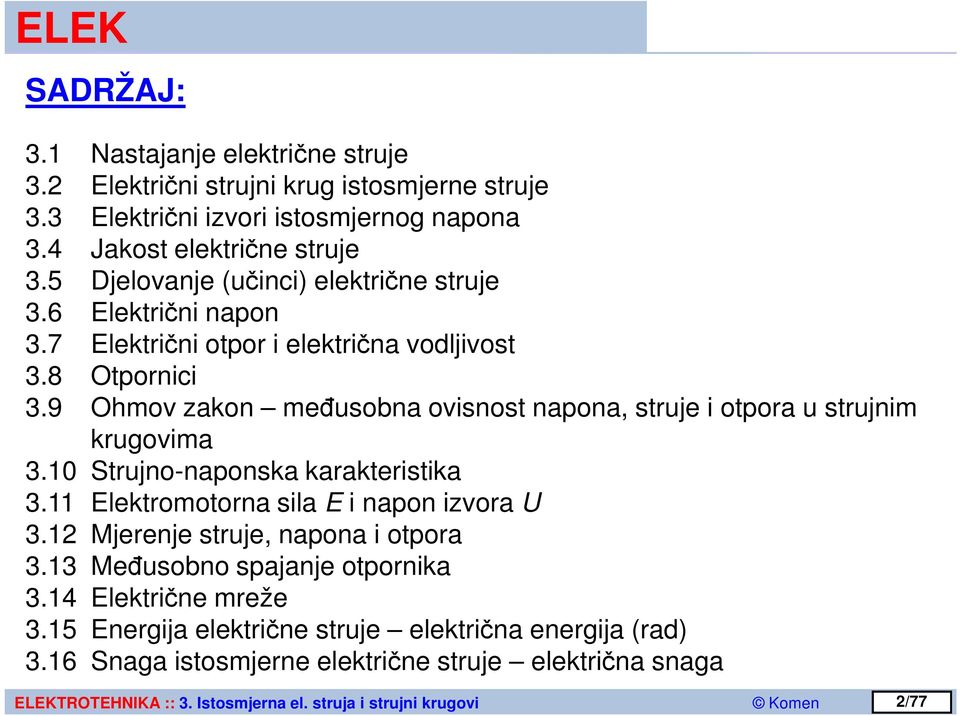 9 Ohmov zakon međusobna ovisnost napona, struje i otpora u strujnim krugovima 3.0 Strujno-naponska karakteristika 3. Elektromotorna sila E i napon izvora U 3.