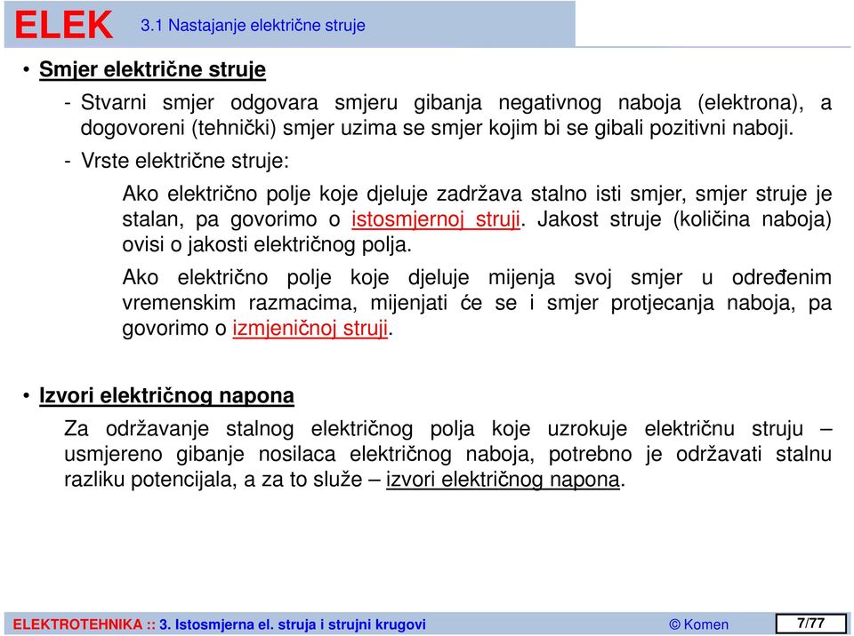 Jakost struje (količina naboja) ovisi o jakosti električnog polja.