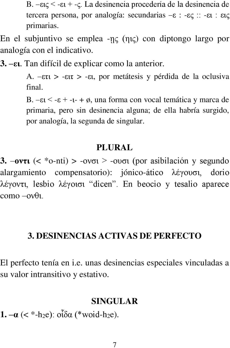 ετι > -ειτ > -ει, por metátesis y pérdida de la oclusiva final. B.